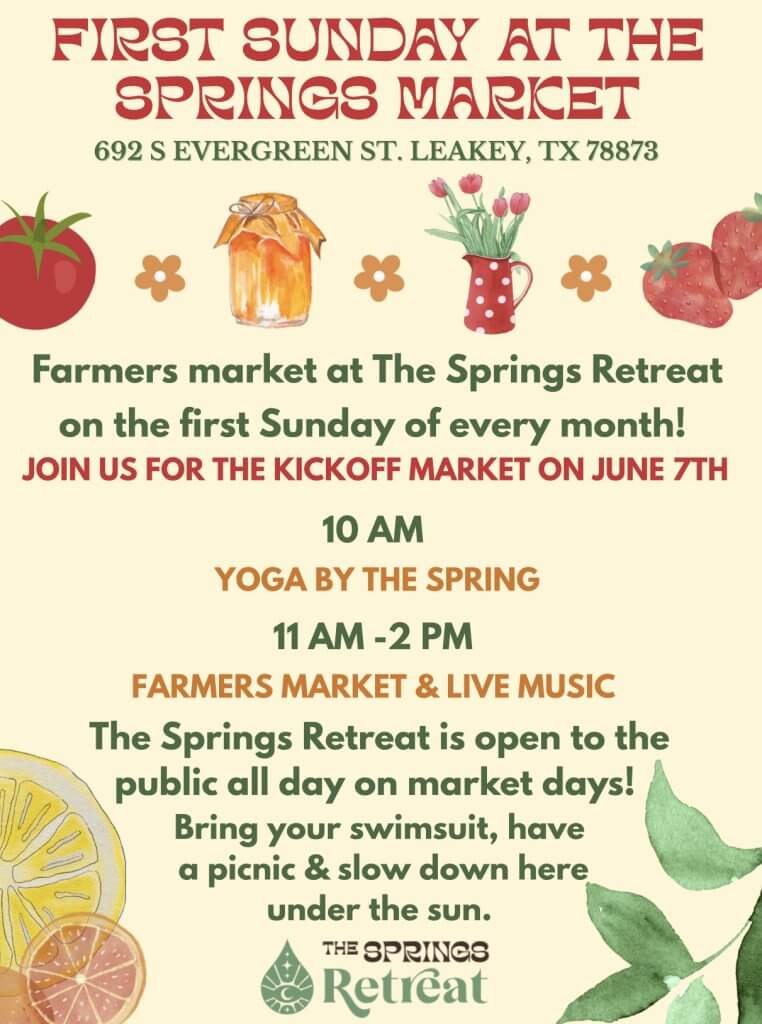 An informational flyer for the Springs Retreat's First Sunday Market in Leakey Texas. Featuring yoga by the spring at 10:00 am, and the farmers market and live music from 11 AM to 2 PM